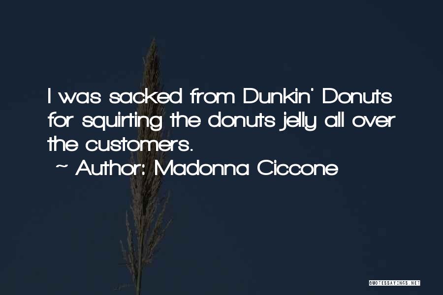 Dunkin Donuts Quotes By Madonna Ciccone