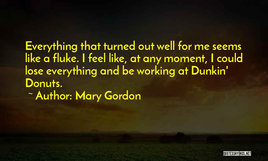 Dunkin Donuts Quotes By Mary Gordon