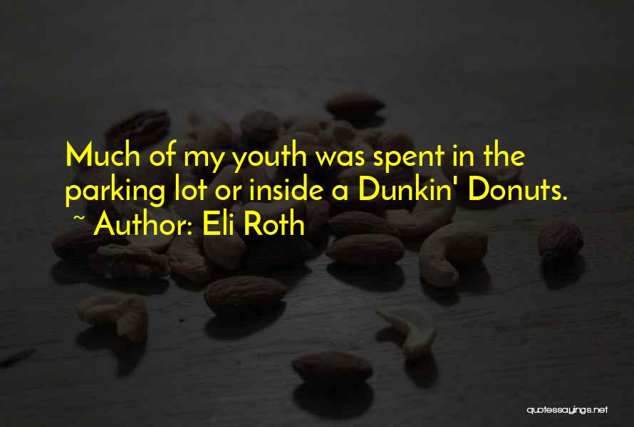 Dunkin Quotes By Eli Roth