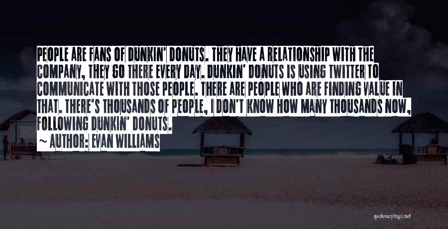 Dunkin Quotes By Evan Williams