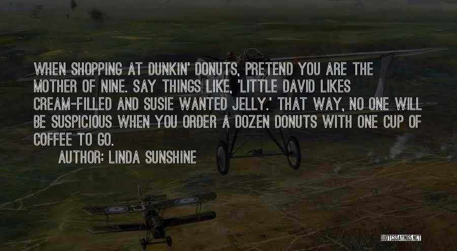 Dunkin Quotes By Linda Sunshine
