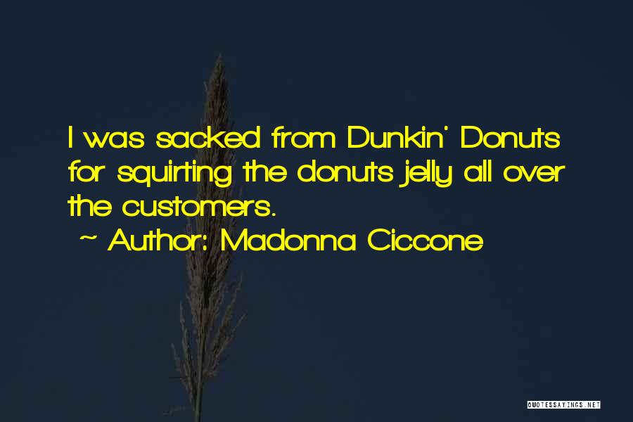 Dunkin Quotes By Madonna Ciccone