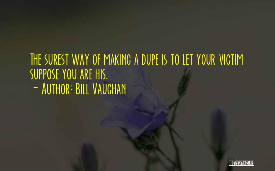 Dupe Quotes By Bill Vaughan