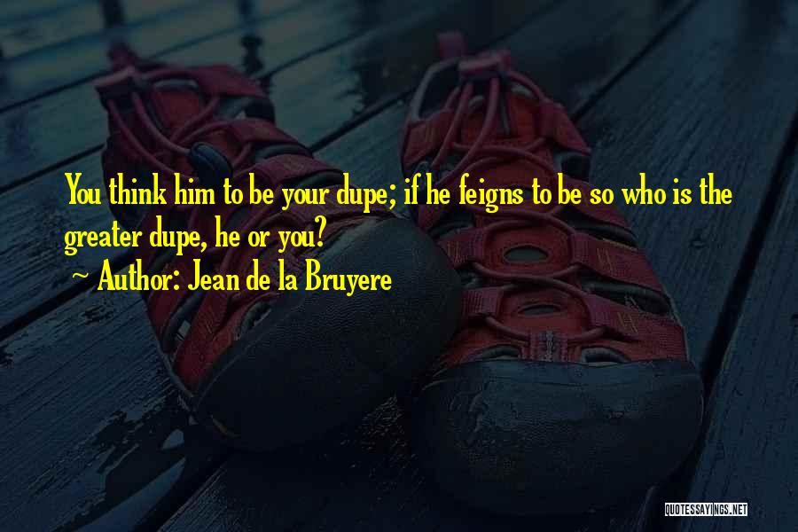 Dupe Quotes By Jean De La Bruyere