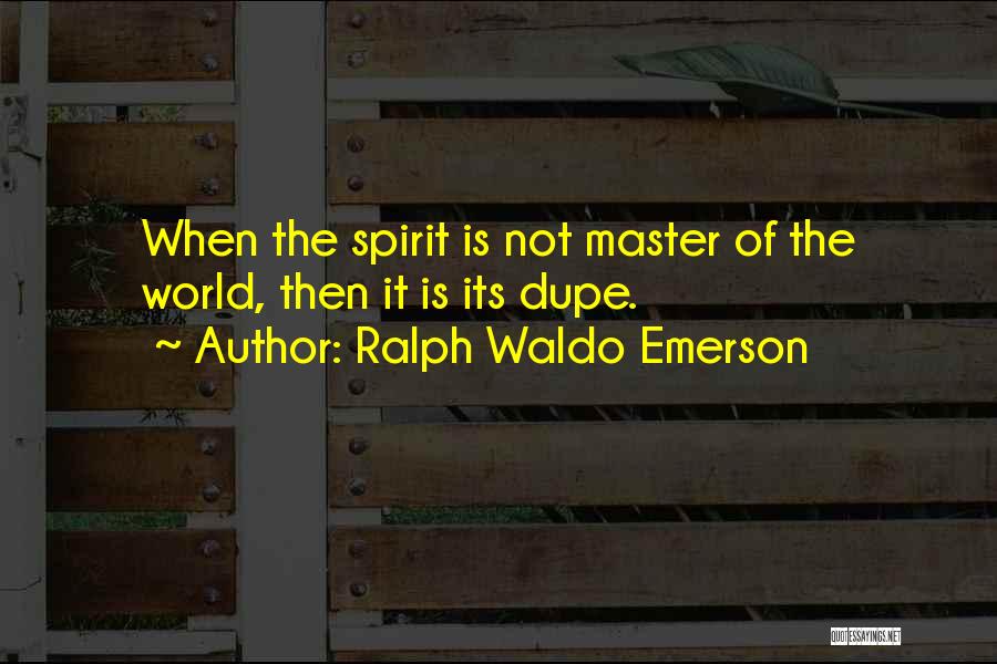 Dupe Quotes By Ralph Waldo Emerson