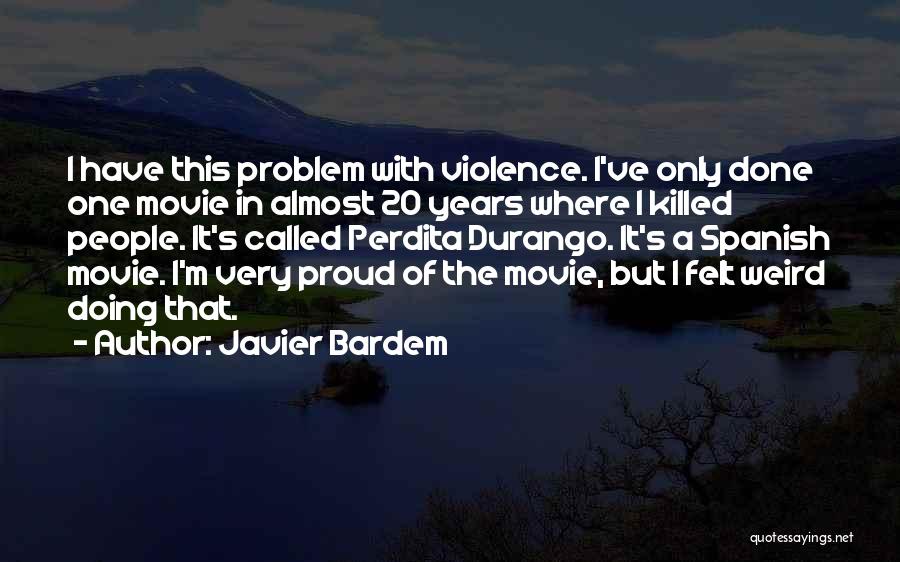 Durango Quotes By Javier Bardem