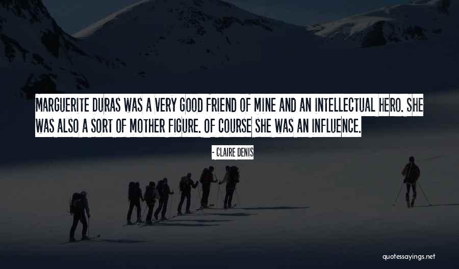 Duras Marguerite Quotes By Claire Denis Duras Marguerite Quotes By Claire Denis