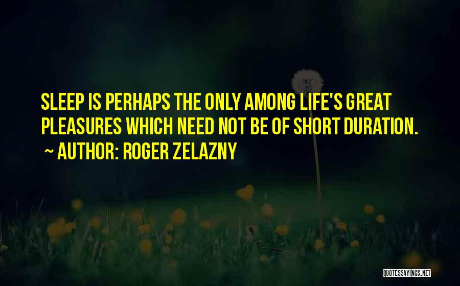 Duration Of Life Quotes By Roger Zelazny