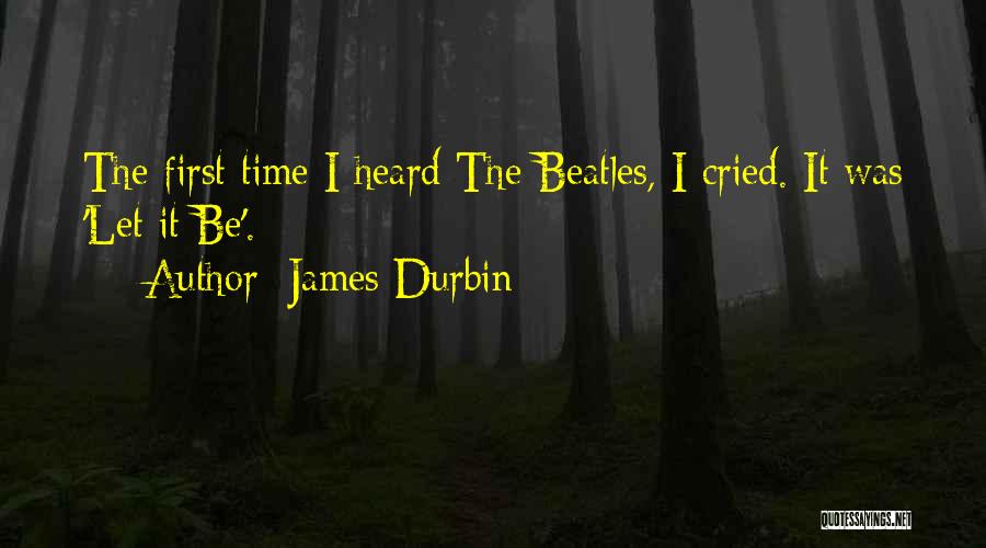 Durbin Quotes By James Durbin