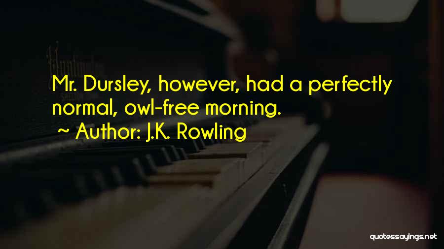 Dursley Quotes By J.K. Rowling