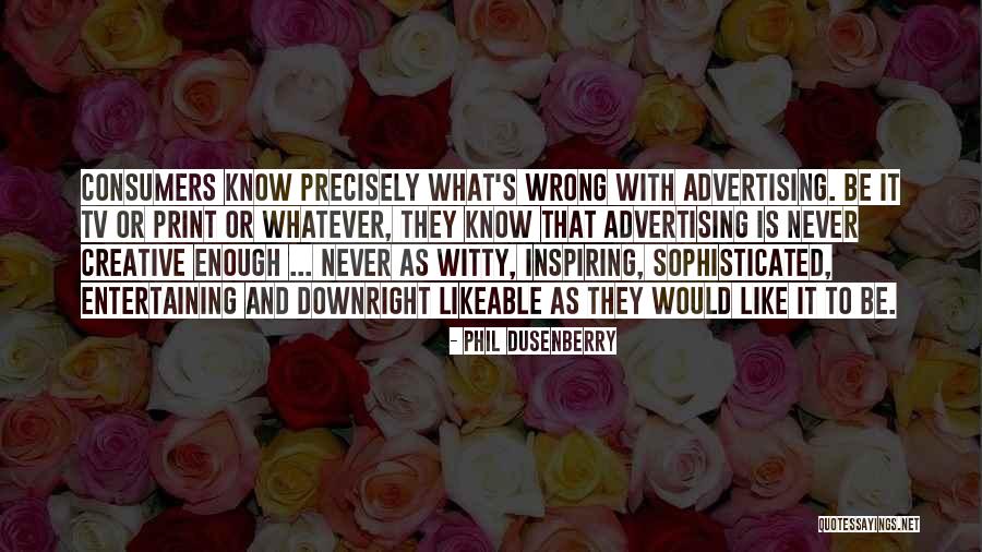 Dusenberry Quotes By Phil Dusenberry Dusenberry Quotes By Phil Dusenberry