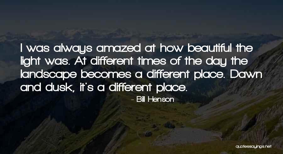 Dusk And Dawn Quotes By Bill Henson Dusk And Dawn Quotes By Bill Henson