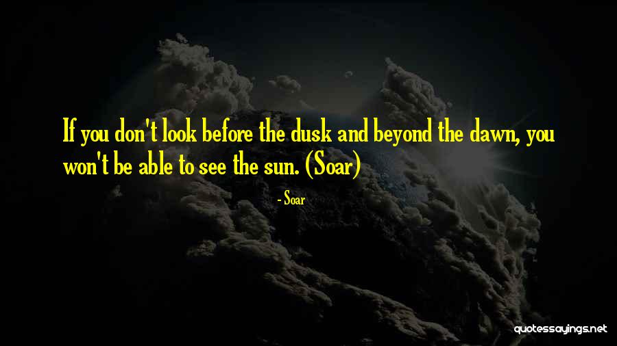 Dusk And Dawn Quotes By Soar Dusk And Dawn Quotes By Soar