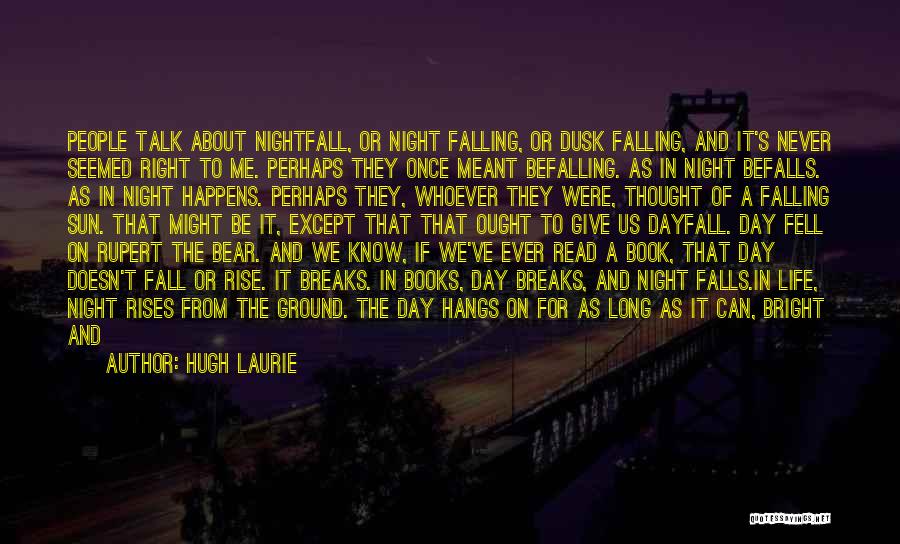 Dusk Quotes By Hugh Laurie