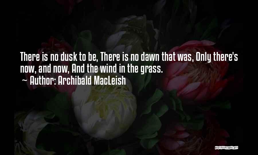 Dusk To Dawn Quotes By Archibald MacLeish