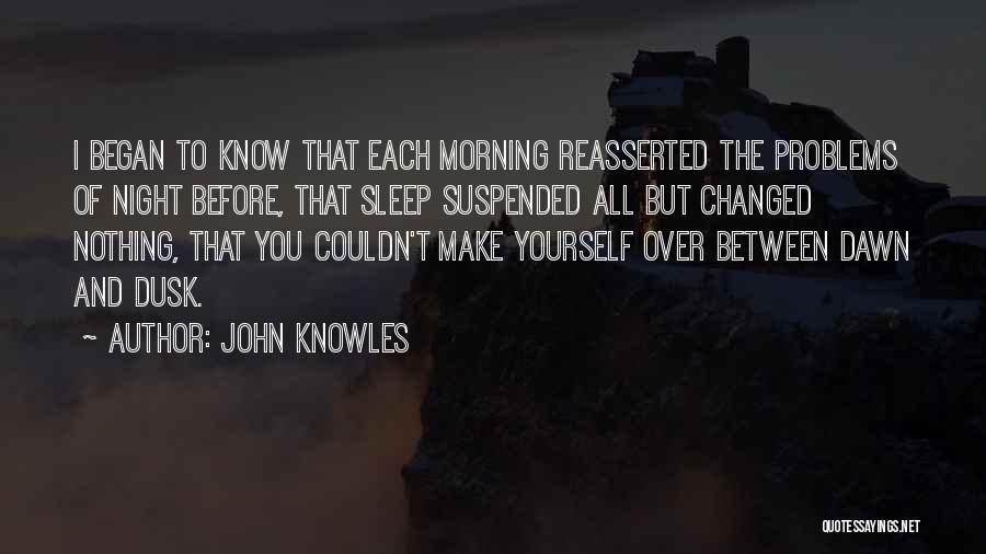 Dusk To Dawn Quotes By John Knowles