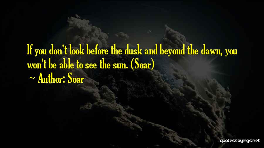 Dusk To Dawn Quotes By Soar