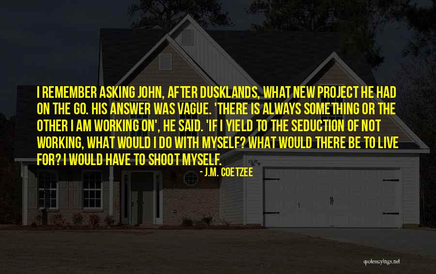 Dusklands Quotes By J.M. Coetzee Dusklands Quotes By J.M. Coetzee