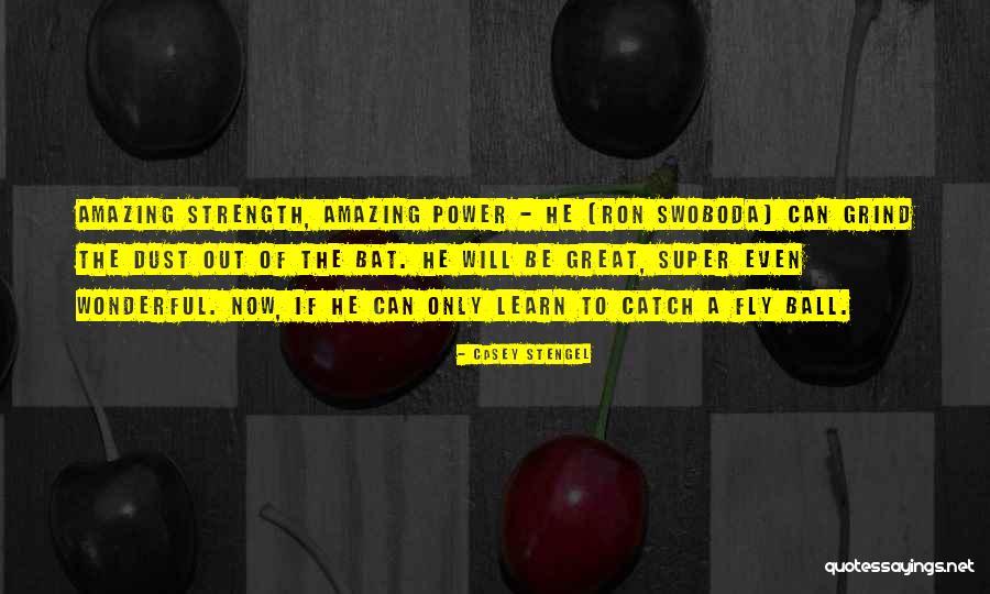 Dust Balls Quotes By Casey Stengel Dust Balls Quotes By Casey Stengel