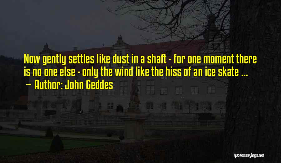 Dust In The Wind Quotes By John Geddes