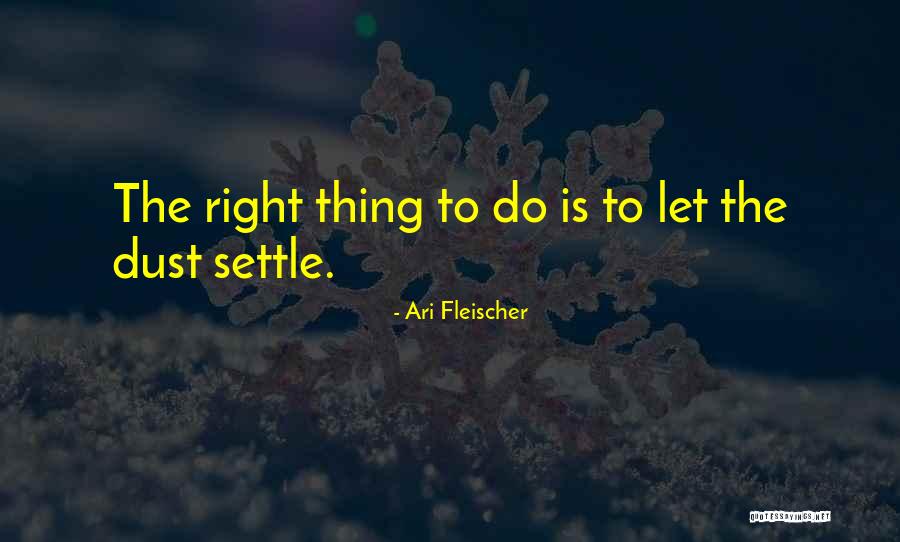 Dust Settle Quotes By Ari Fleischer Dust Settle Quotes By Ari Fleischer