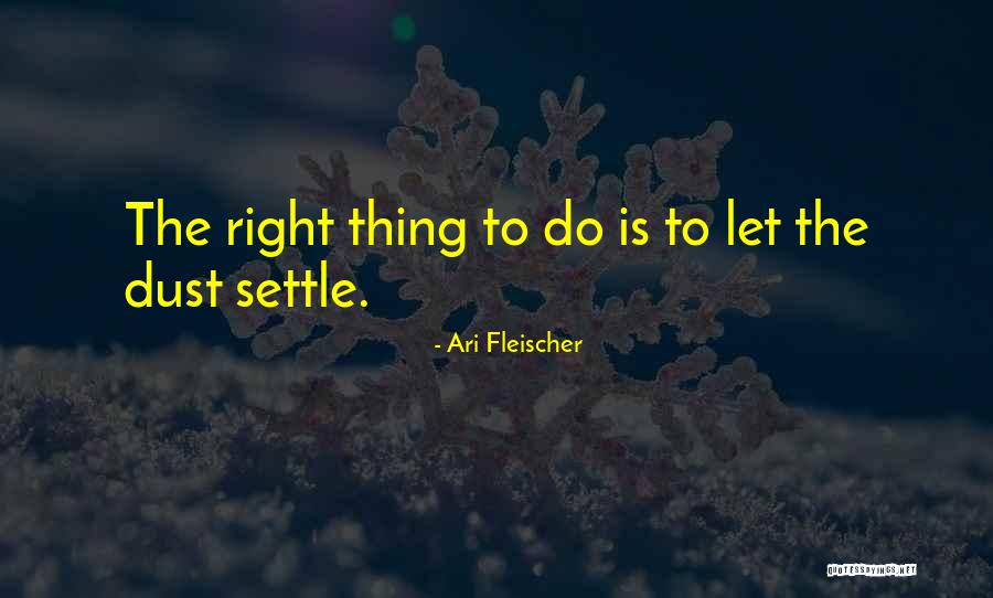 Dust Settle Quotes By Ari Fleischer