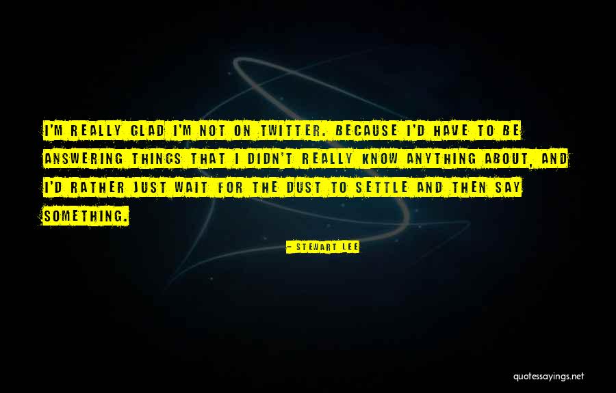 Dust Settle Quotes By Stewart Lee Dust Settle Quotes By Stewart Lee