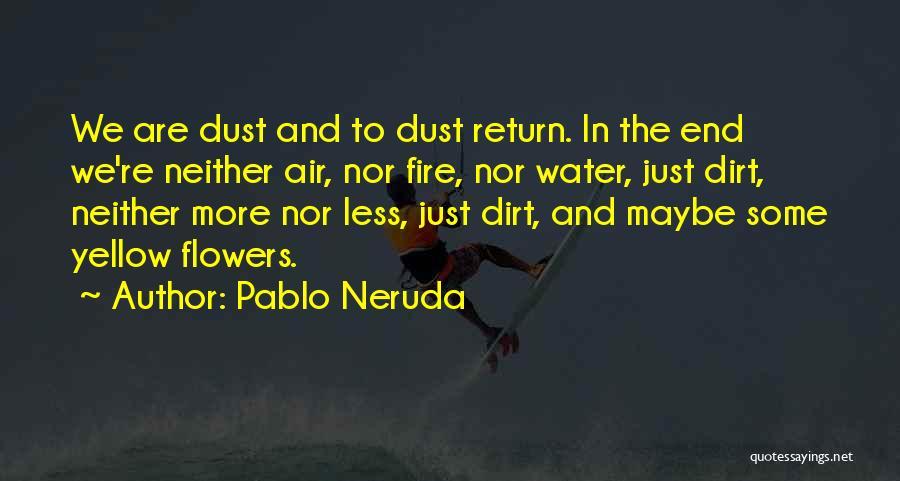 Dust To Dust Quotes By Pablo Neruda