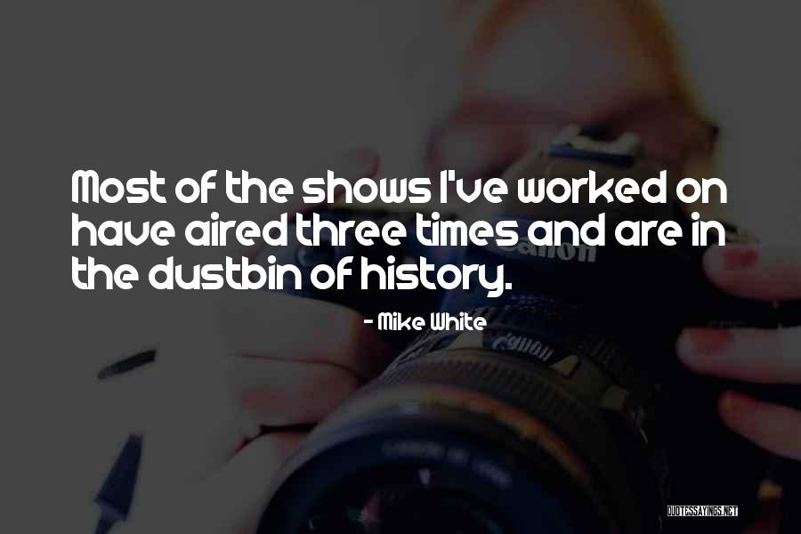 Dustbin Of History Quotes By Mike White Dustbin Of History Quotes By Mike White