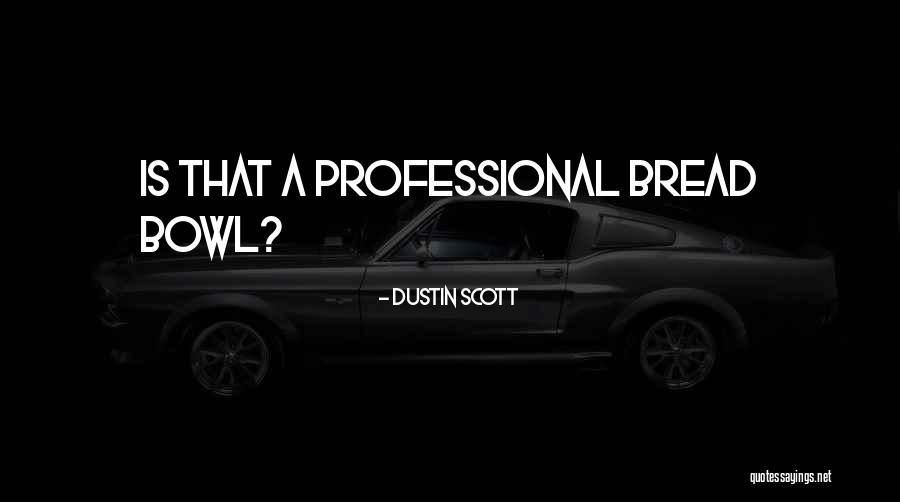 Dustin Scott Quotes 1227588