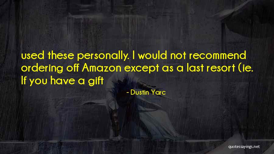 Dustin Yarc Quotes 1013759