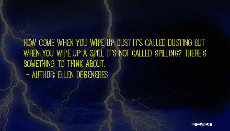 Dusting Quotes By Ellen DeGeneres