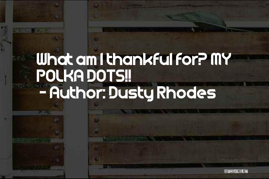 Dusty Rhodes Quotes 1058641 Dusty Rhodes Quotes 1058641