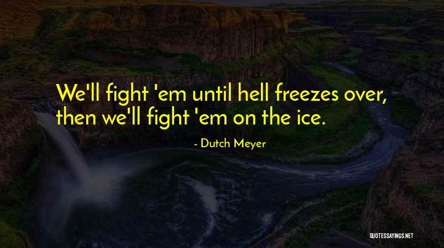 Dutch Meyer Quotes 834596 Dutch Meyer Quotes 834596