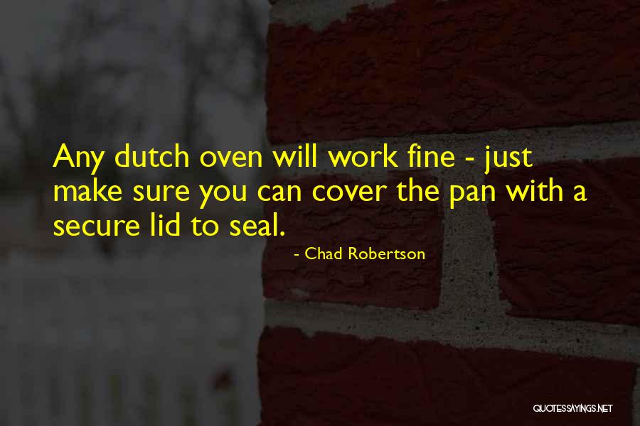 Dutch Oven Quotes By Chad Robertson Dutch Oven Quotes By Chad Robertson