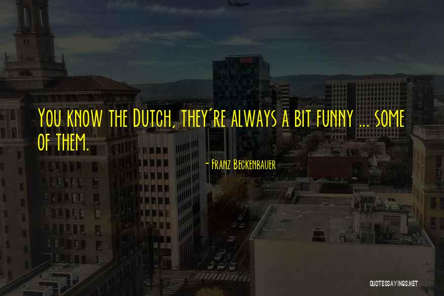 Dutch Quotes By Franz Beckenbauer Dutch Quotes By Franz Beckenbauer