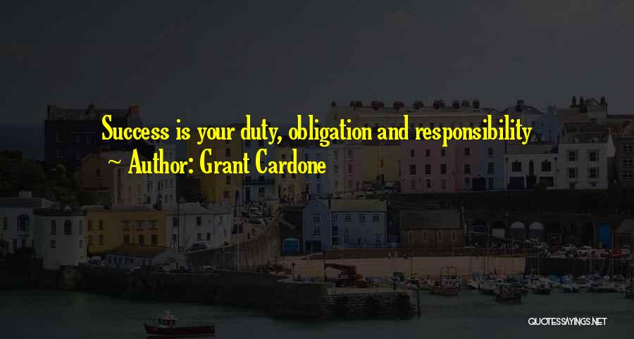 Duty Obligation Quotes By Grant Cardone