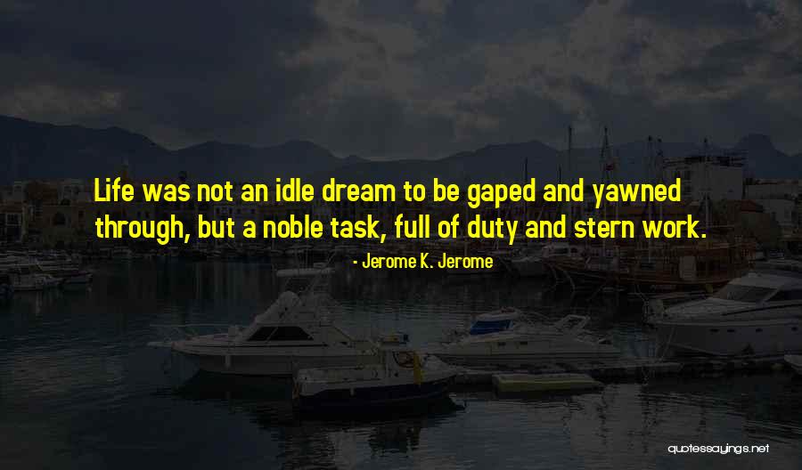 Duty Of Life Quotes By Jerome K. Jerome Duty Of Life Quotes By Jerome K. Jerome
