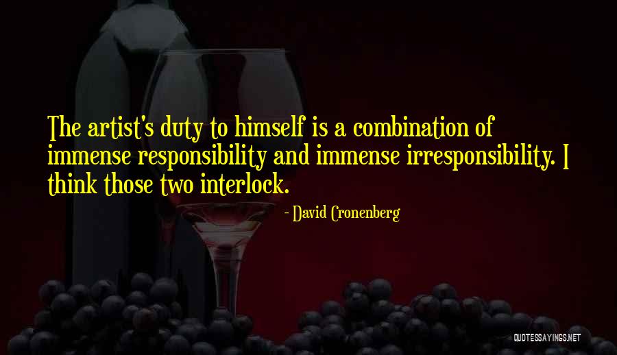 Duty Responsibility Quotes By David Cronenberg Duty Responsibility Quotes By David Cronenberg