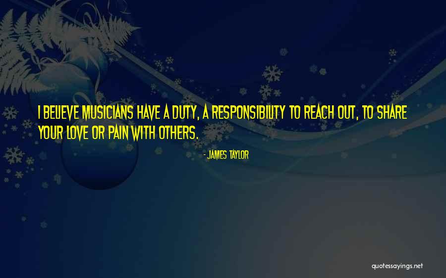 Duty Responsibility Quotes By James Taylor Duty Responsibility Quotes By James Taylor