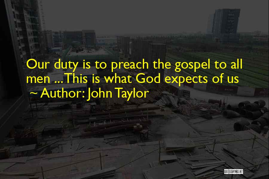 Duty To God Quotes By John Taylor