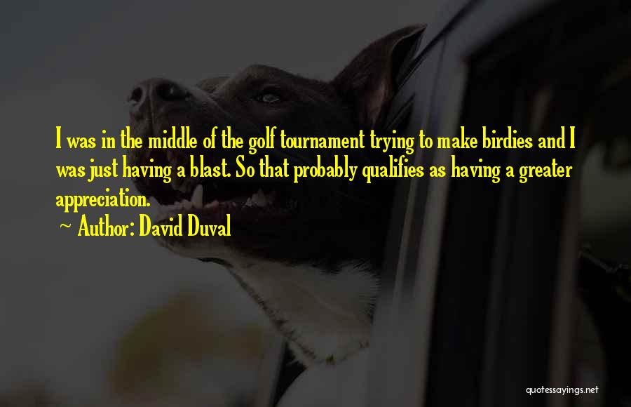 Duval Quotes By David Duval