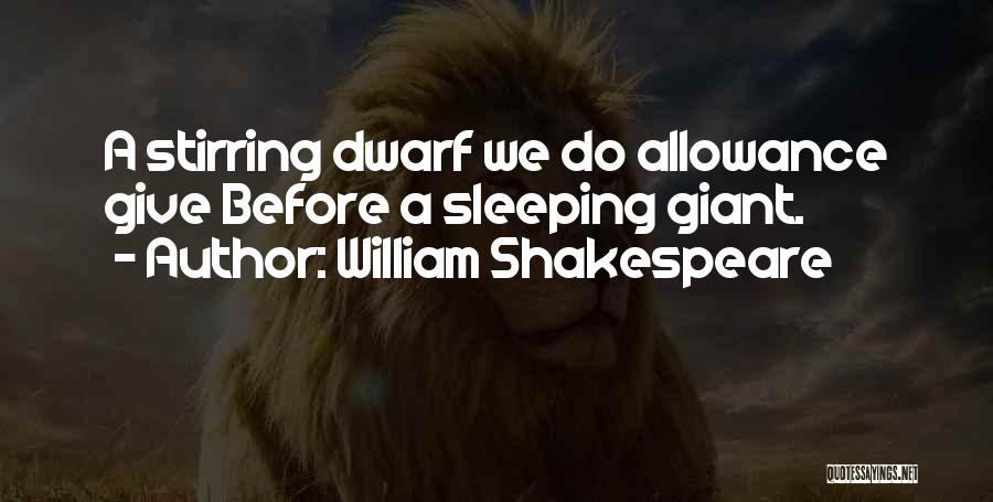 Dwarf Quotes By William Shakespeare