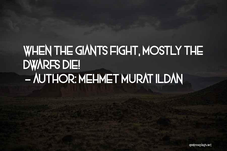 Dwarfs Quotes By Mehmet Murat Ildan