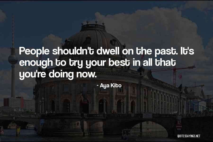 Dwell In Your Past Quotes By Aya Kito Dwell In Your Past Quotes By Aya Kito