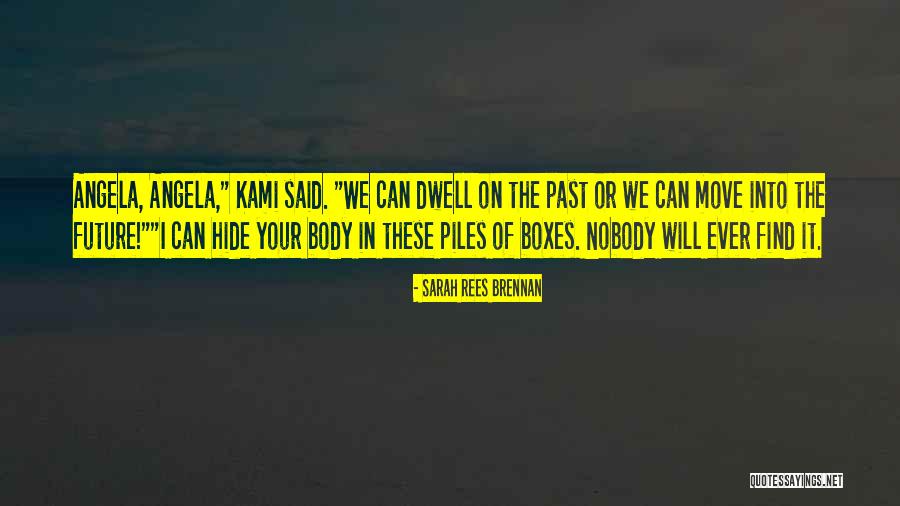 Dwell In Your Past Quotes By Sarah Rees Brennan Dwell In Your Past Quotes By Sarah Rees Brennan