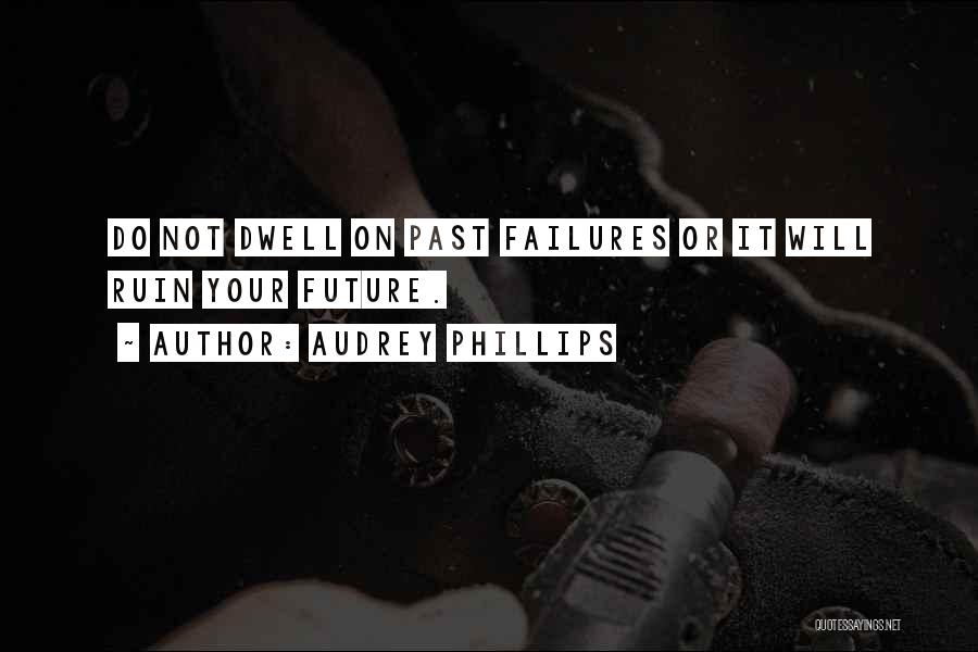 Dwell On Mistakes Quotes By Audrey Phillips