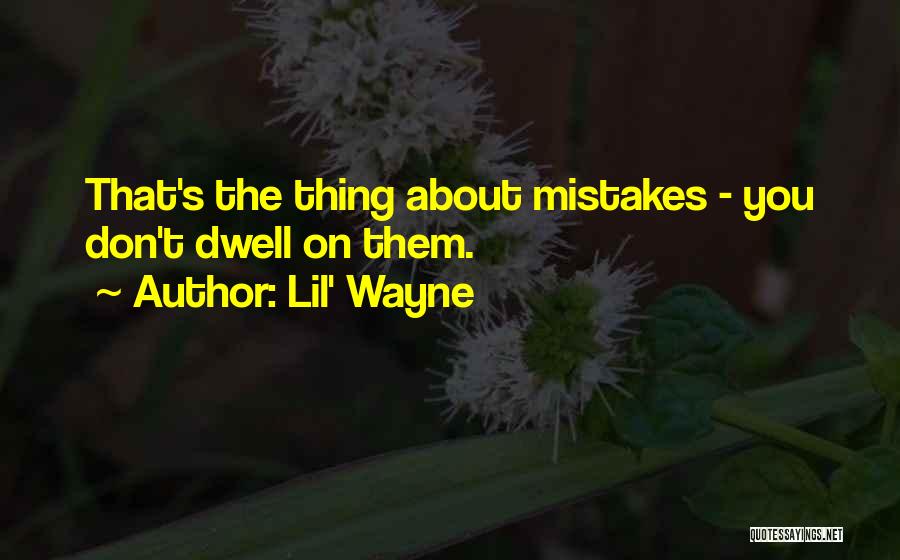 Dwell On Mistakes Quotes By Lil' Wayne