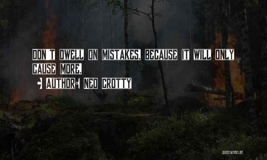 Dwell On Mistakes Quotes By Ned Crotty