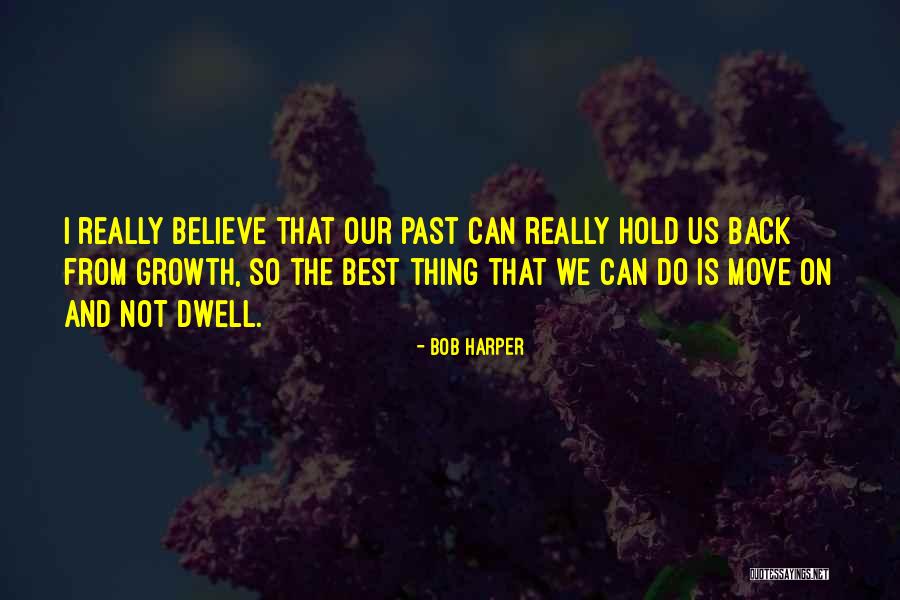 Dwell On The Past Quotes By Bob Harper Dwell On The Past Quotes By Bob Harper